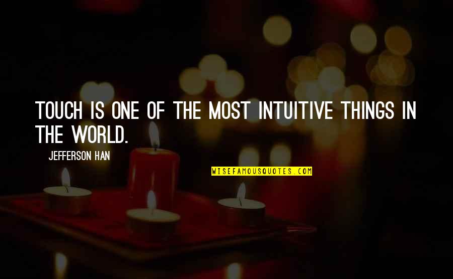 The Secret Ingredient Is Always Love Quotes By Jefferson Han: Touch is one of the most intuitive things