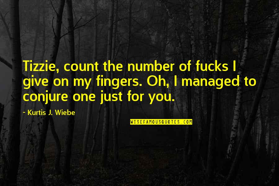 The Secret Ingredient Is Always Love Quotes By Kurtis J. Wiebe: Tizzie, count the number of fucks I give