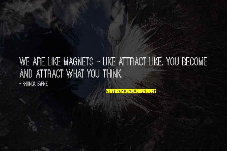 The Secret Law Of Attraction Quotes By Rhonda Byrne: We are like magnets - like attract like.