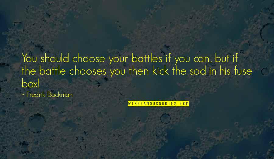The Secret Life Of Bees Bee Quotes By Fredrik Backman: You should choose your battles if you can, The Secret Life Of Bees Bee Quotes By Fredrik Backman: You should choose your battles if you can,