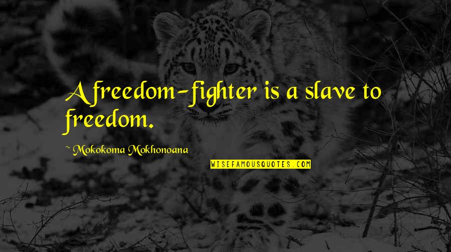 The Secret Life Of Bees Bee Quotes By Mokokoma Mokhonoana: A freedom-fighter is a slave to freedom.