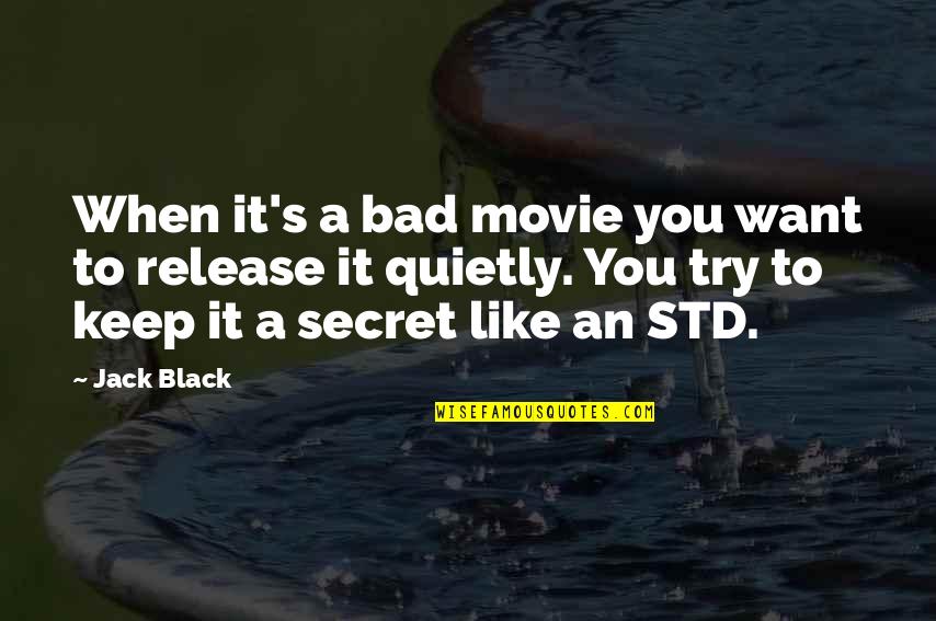 The Secret Movie Quotes By Jack Black: When it's a bad movie you want to The Secret Movie Quotes By Jack Black: When it's a bad movie you want to