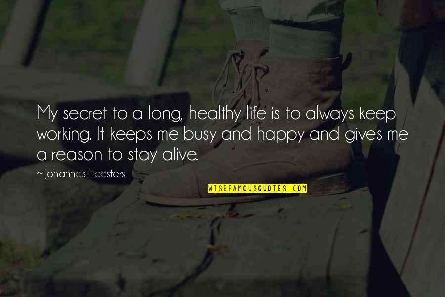 The Secret Of A Happy Life Quotes By Johannes Heesters: My secret to a long, healthy life is