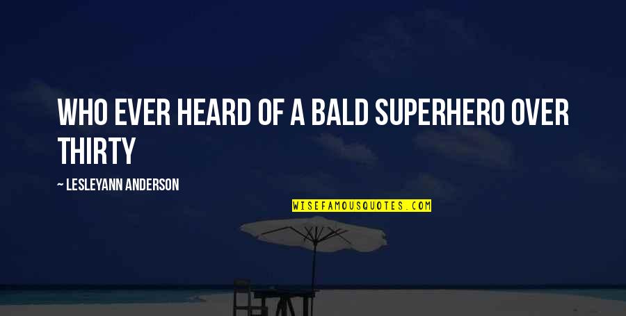The Secret Of Ella And Micha Quotes By Lesleyann Anderson: Who ever heard of a bald superhero over