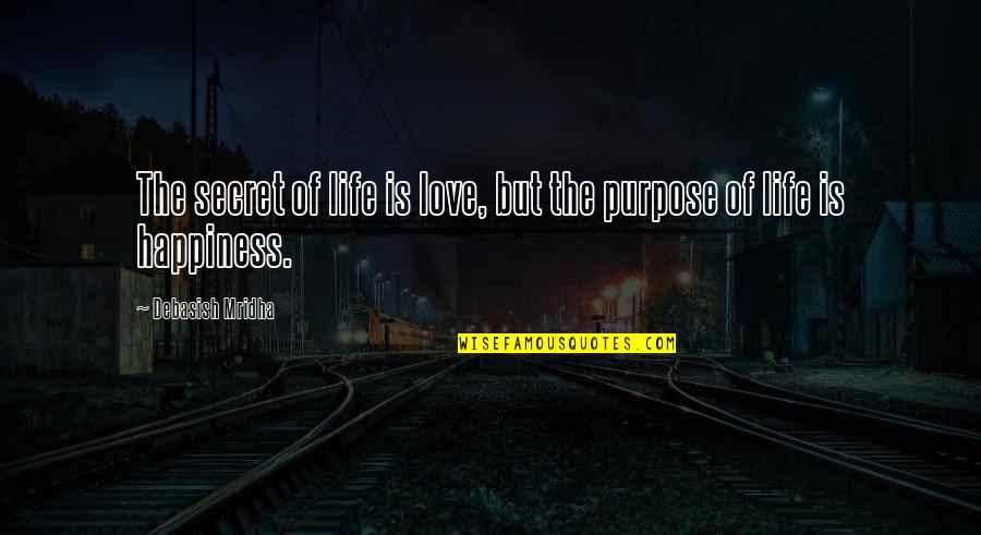 The Secret Of Happiness Quotes By Debasish Mridha: The secret of life is love, but the The Secret Of Happiness Quotes By Debasish Mridha: The secret of life is love, but the