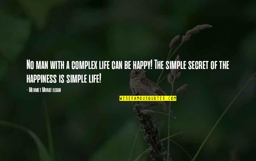 The Secret Of Happiness Quotes By Mehmet Murat Ildan: No man with a complex life can be The Secret Of Happiness Quotes By Mehmet Murat Ildan: No man with a complex life can be
