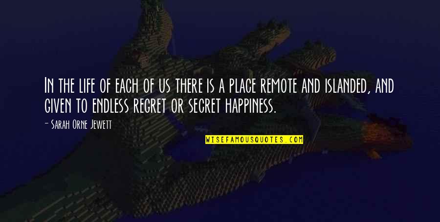 The Secret Of Happiness Quotes By Sarah Orne Jewett: In the life of each of us there The Secret Of Happiness Quotes By Sarah Orne Jewett: In the life of each of us there