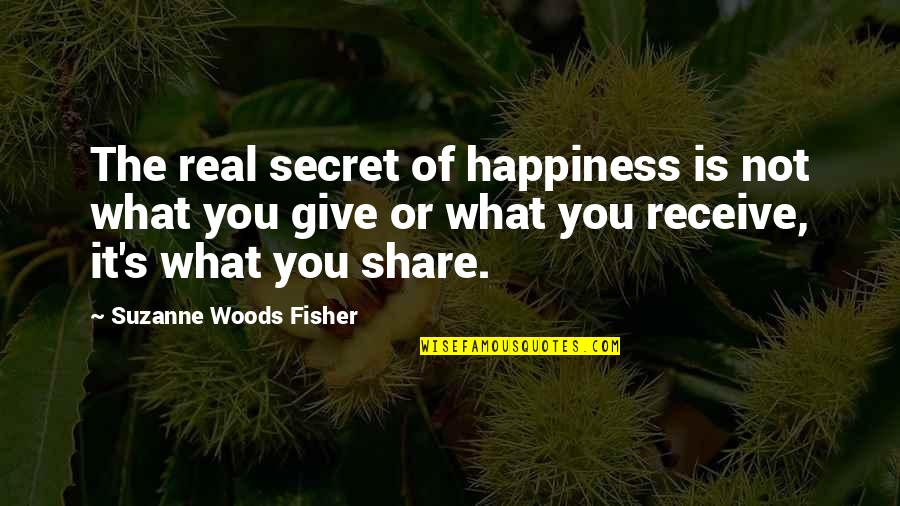 The Secret Of Happiness Quotes By Suzanne Woods Fisher: The real secret of happiness is not what The Secret Of Happiness Quotes By Suzanne Woods Fisher: The real secret of happiness is not what