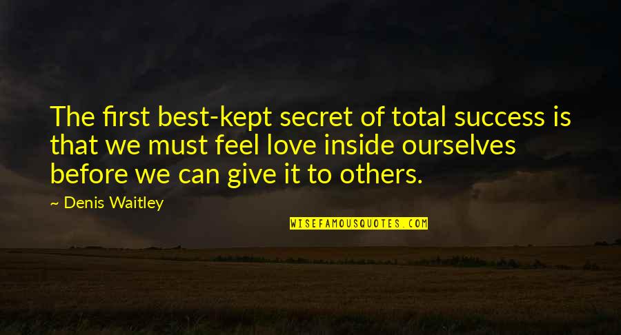 The Secret Of Success Quotes By Denis Waitley: The first best-kept secret of total success is The Secret Of Success Quotes By Denis Waitley: The first best-kept secret of total success is