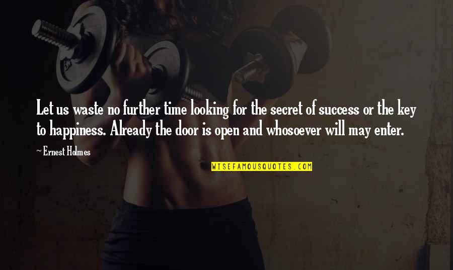 The Secret Of Success Quotes By Ernest Holmes: Let us waste no further time looking for The Secret Of Success Quotes By Ernest Holmes: Let us waste no further time looking for