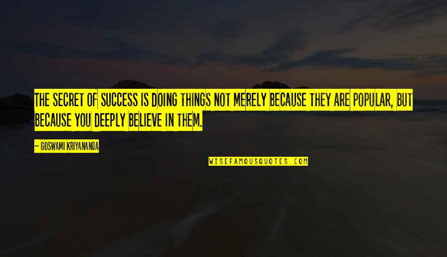 The Secret Of Success Quotes By Goswami Kriyananda: The secret of success is doing things not The Secret Of Success Quotes By Goswami Kriyananda: The secret of success is doing things not