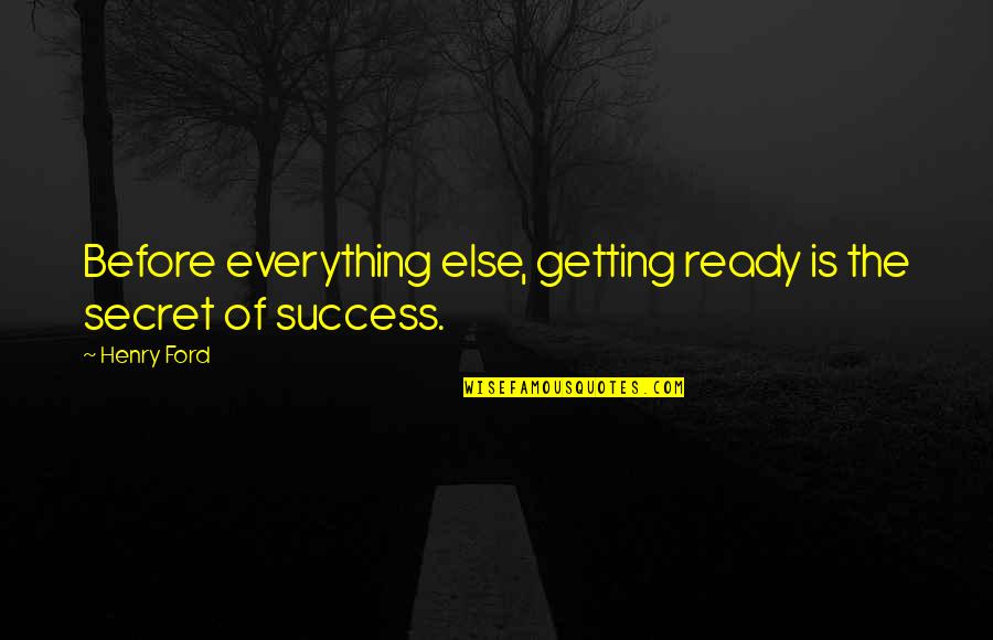 The Secret Of Success Quotes By Henry Ford: Before everything else, getting ready is the secret