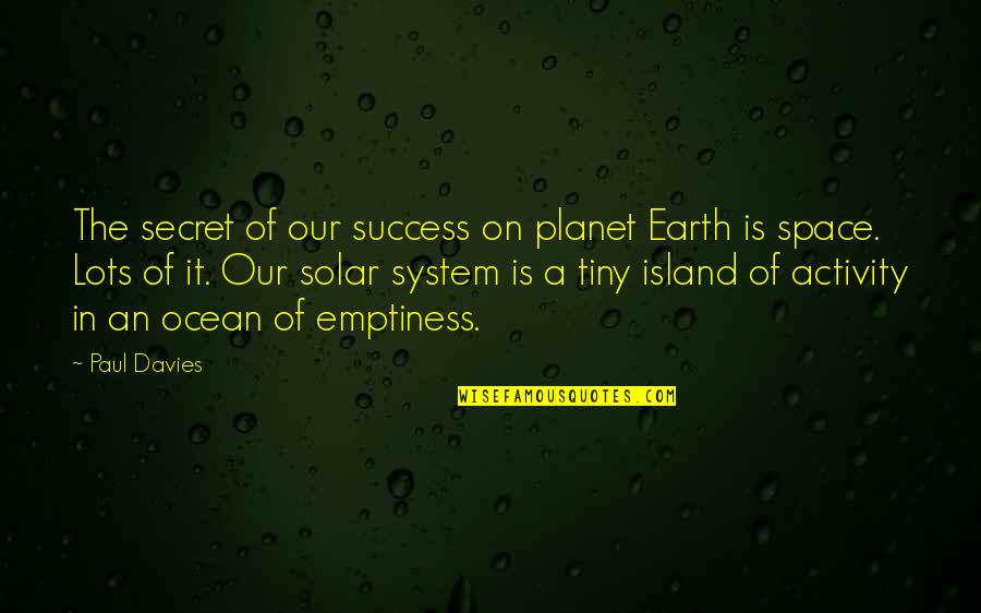 The Secret Of Success Quotes By Paul Davies: The secret of our success on planet Earth The Secret Of Success Quotes By Paul Davies: The secret of our success on planet Earth