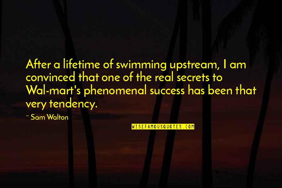 The Secret Of Success Quotes By Sam Walton: After a lifetime of swimming upstream, I am The Secret Of Success Quotes By Sam Walton: After a lifetime of swimming upstream, I am
