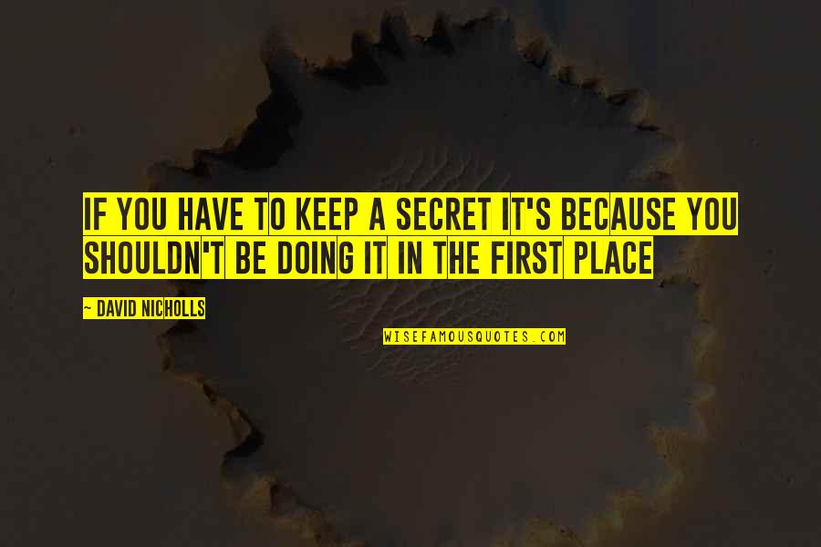 The Secret Place Quotes By David Nicholls: If you have to keep a secret it's