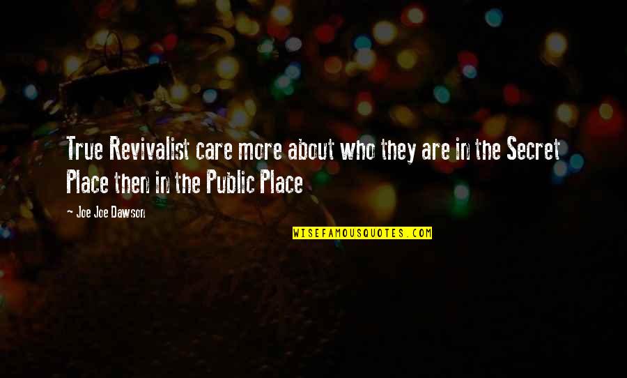 The Secret Place Quotes By Joe Joe Dawson: True Revivalist care more about who they are