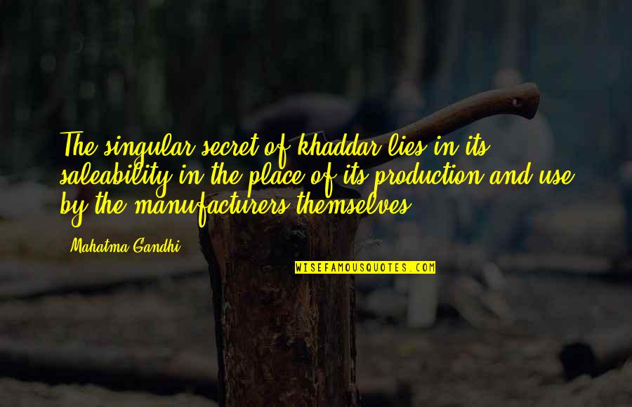 The Secret Place Quotes By Mahatma Gandhi: The singular secret of khaddar lies in its