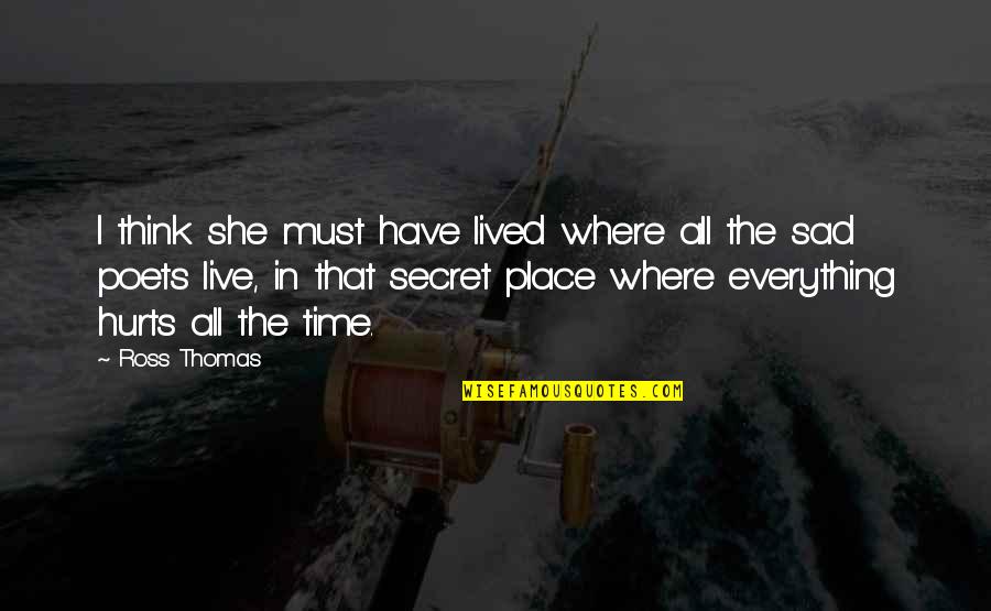 The Secret Place Quotes By Ross Thomas: I think she must have lived where all