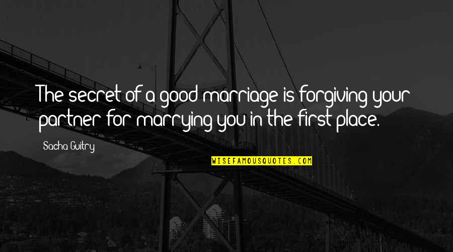 The Secret Place Quotes By Sacha Guitry: The secret of a good marriage is forgiving