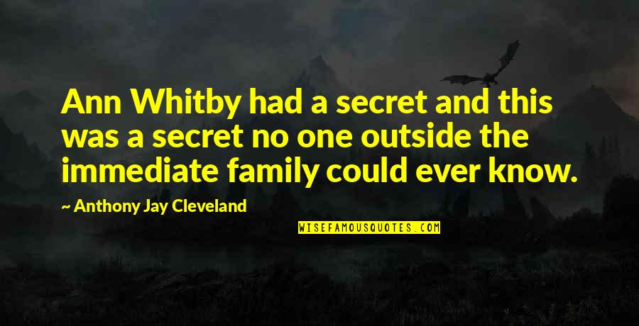 The Secret Quotes By Anthony Jay Cleveland: Ann Whitby had a secret and this was