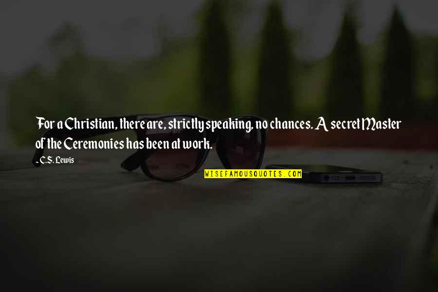 The Secret Quotes By C.S. Lewis: For a Christian, there are, strictly speaking, no