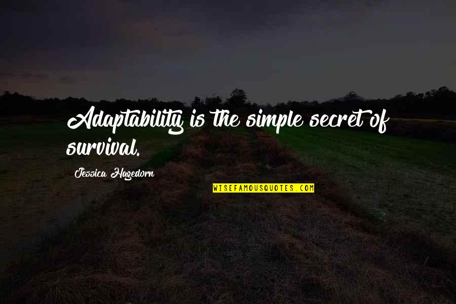 The Secret Quotes By Jessica Hagedorn: Adaptability is the simple secret of survival.