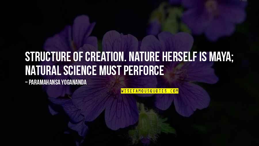 The Secret River Quotes By Paramahansa Yogananda: Structure of creation. Nature herself is maya; natural