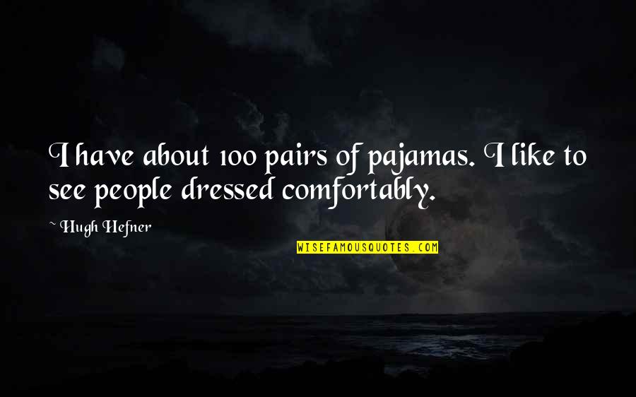 The Secret River Significant Quotes By Hugh Hefner: I have about 100 pairs of pajamas. I
