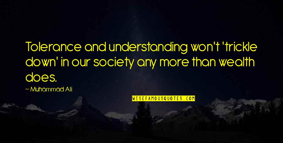 The Secret River Significant Quotes By Muhammad Ali: Tolerance and understanding won't 'trickle down' in our