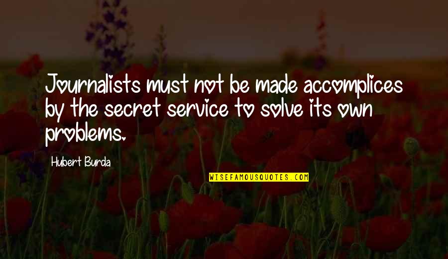 The Secret Service Quotes By Hubert Burda: Journalists must not be made accomplices by the