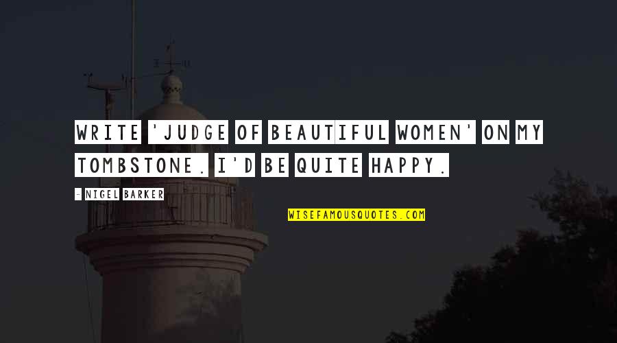 The Secret To Getting Ahead Quotes By Nigel Barker: Write 'judge of beautiful women' on my tombstone.