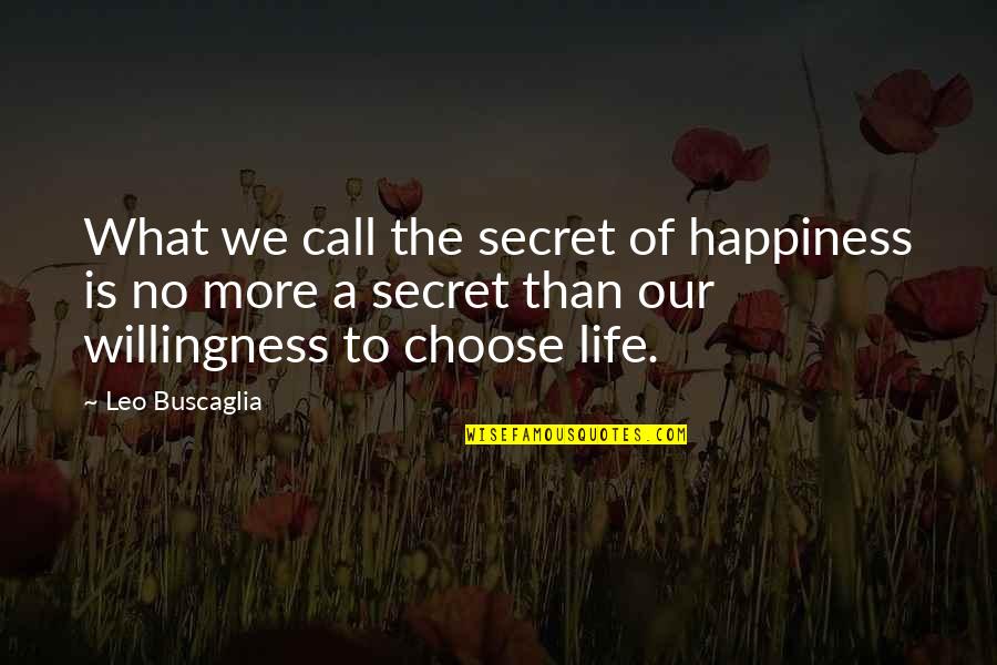The Secret To Happiness Quotes By Leo Buscaglia: What we call the secret of happiness is