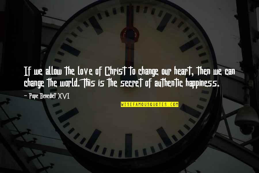 The Secret To Happiness Quotes By Pope Benedict XVI: If we allow the love of Christ to