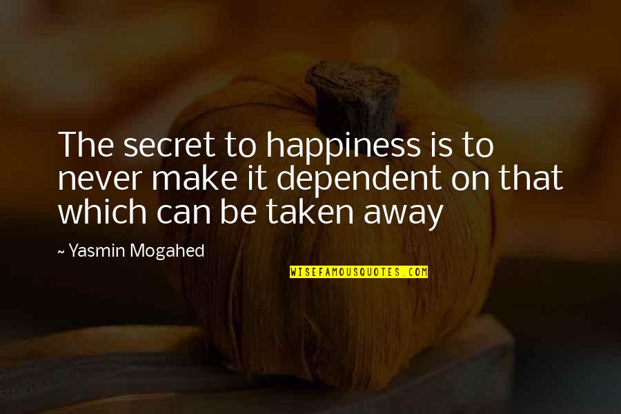 The Secret To Happiness Quotes By Yasmin Mogahed: The secret to happiness is to never make