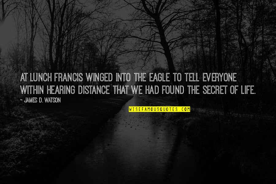 The Secret To Life Quotes By James D. Watson: At lunch Francis winged into the Eagle to