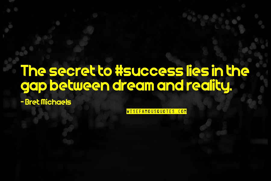 The Secret To Success Quotes By Bret Michaels: The secret to #success lies in the gap
