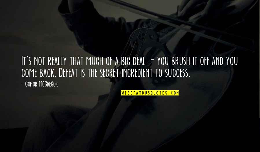 The Secret To Success Quotes By Conor McGregor: It's not really that much of a big The Secret To Success Quotes By Conor McGregor: It's not really that much of a big