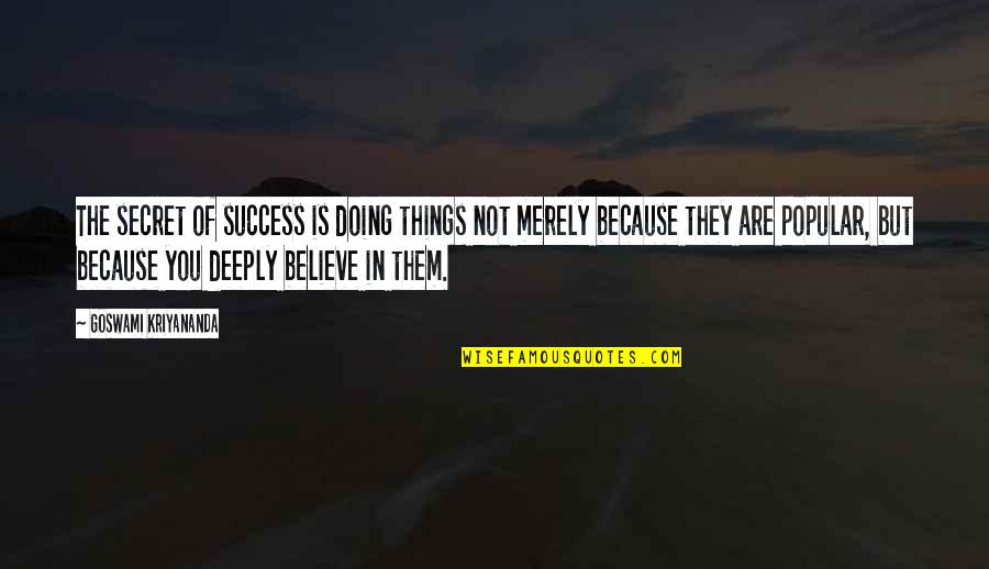 The Secret To Success Quotes By Goswami Kriyananda: The secret of success is doing things not The Secret To Success Quotes By Goswami Kriyananda: The secret of success is doing things not