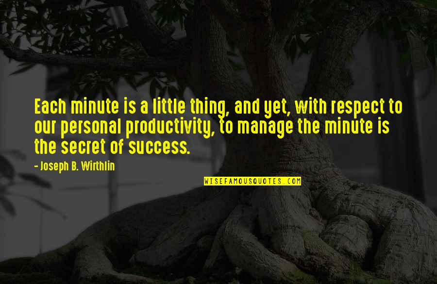 The Secret To Success Quotes By Joseph B. Wirthlin: Each minute is a little thing, and yet, The Secret To Success Quotes By Joseph B. Wirthlin: Each minute is a little thing, and yet,