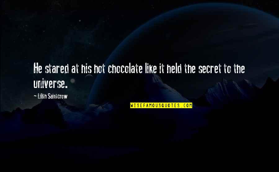 The Secret To The Universe Quotes By Lilith Saintcrow: He stared at his hot chocolate like it