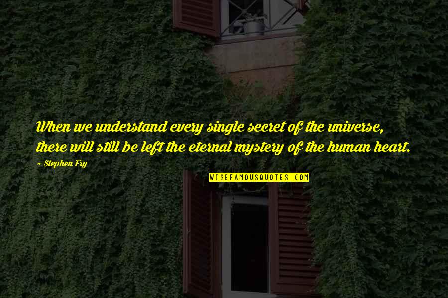 The Secret To The Universe Quotes By Stephen Fry: When we understand every single secret of the