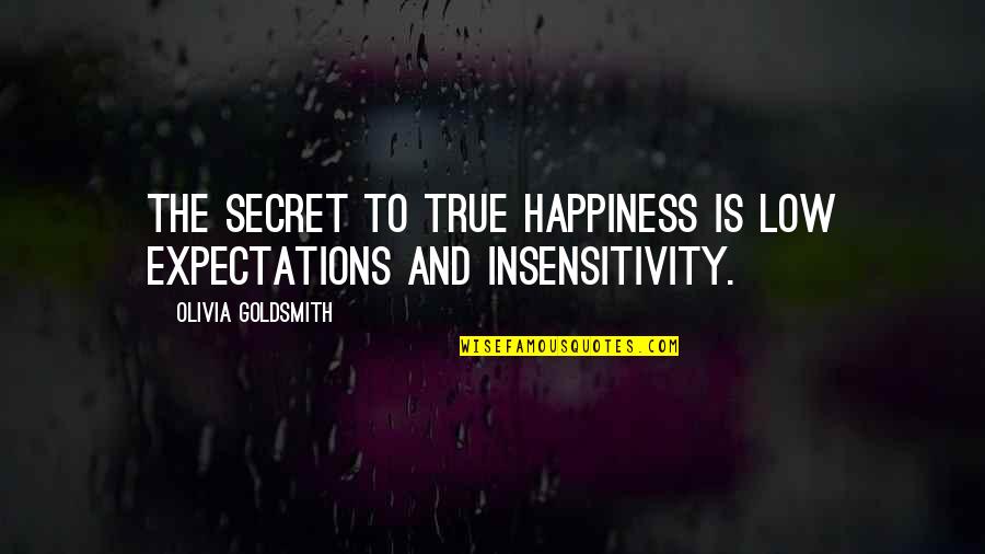 The Secret To True Happiness Quotes By Olivia Goldsmith: The secret to true happiness is low expectations