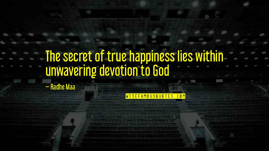 The Secret To True Happiness Quotes By Radhe Maa: The secret of true happiness lies within unwavering