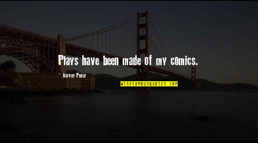 The Secrets Of Lake Road Quotes By Harvey Pekar: Plays have been made of my comics. The Secrets Of Lake Road Quotes By Harvey Pekar: Plays have been made of my comics.