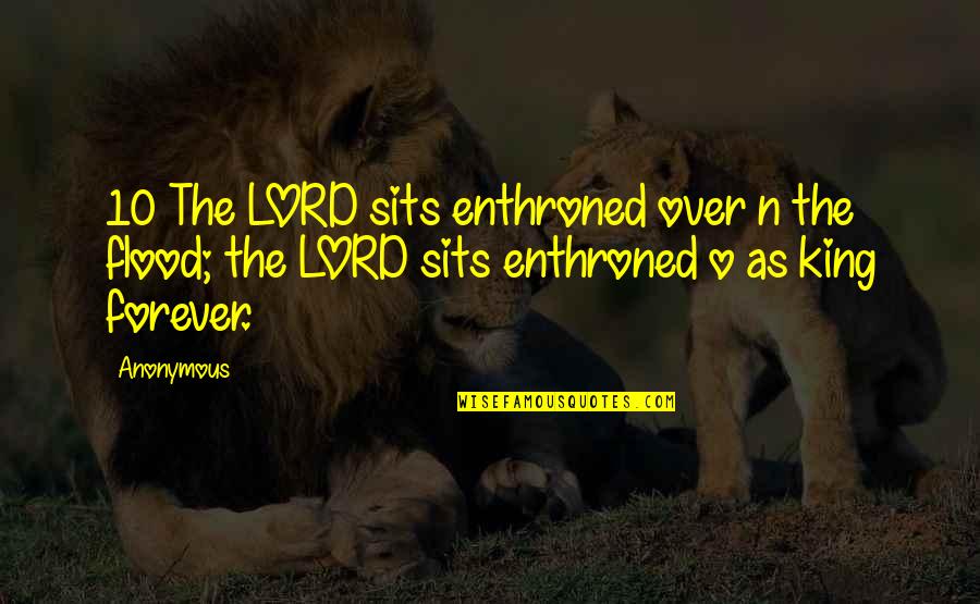 The Secrets Of The Immortal Nicholas Flamel Quotes By Anonymous: 10 The LORD sits enthroned over n the
