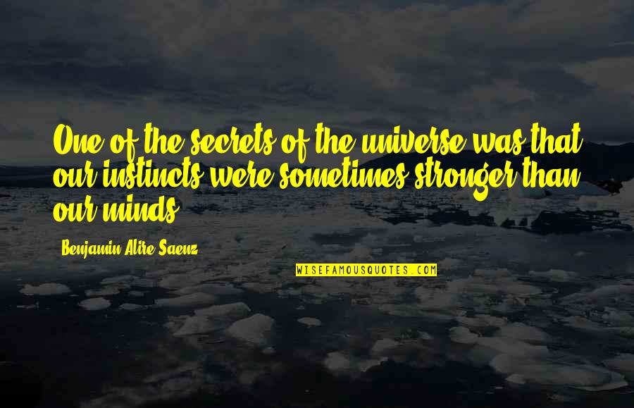 The Secrets Of The Universe Quotes By Benjamin Alire Saenz: One of the secrets of the universe was