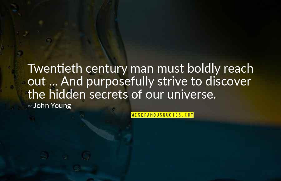 The Secrets Of The Universe Quotes By John Young: Twentieth century man must boldly reach out ...