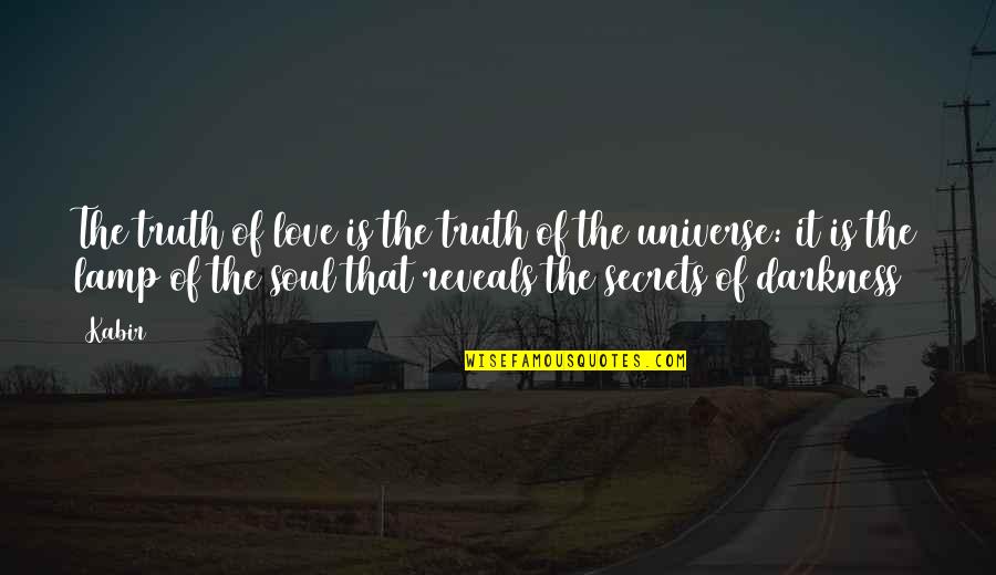 The Secrets Of The Universe Quotes By Kabir: The truth of love is the truth of