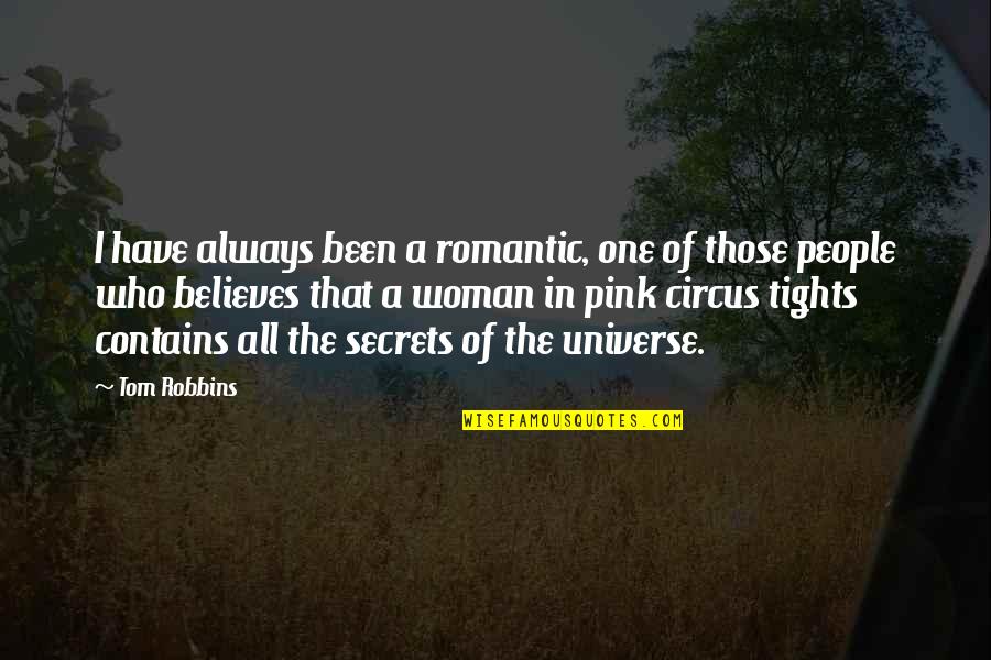 The Secrets Of The Universe Quotes By Tom Robbins: I have always been a romantic, one of