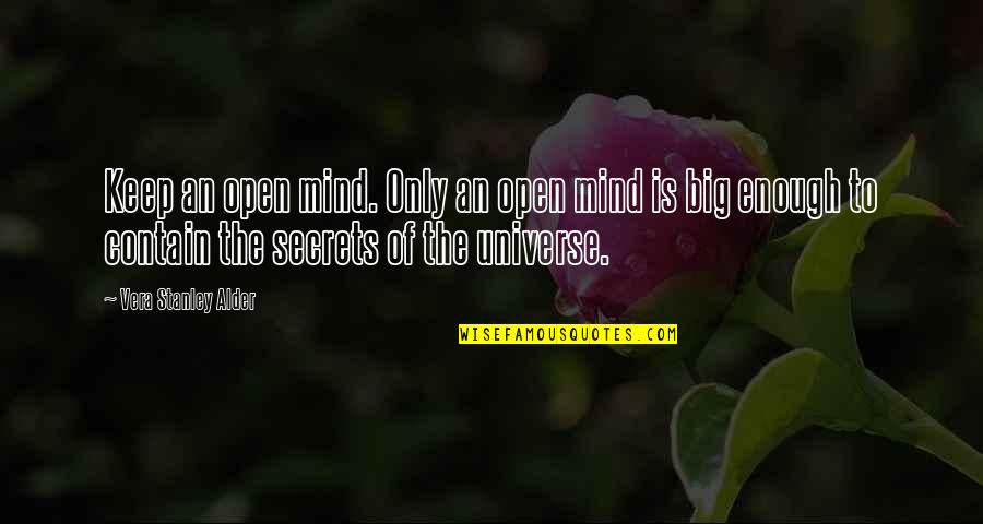 The Secrets Of The Universe Quotes By Vera Stanley Alder: Keep an open mind. Only an open mind